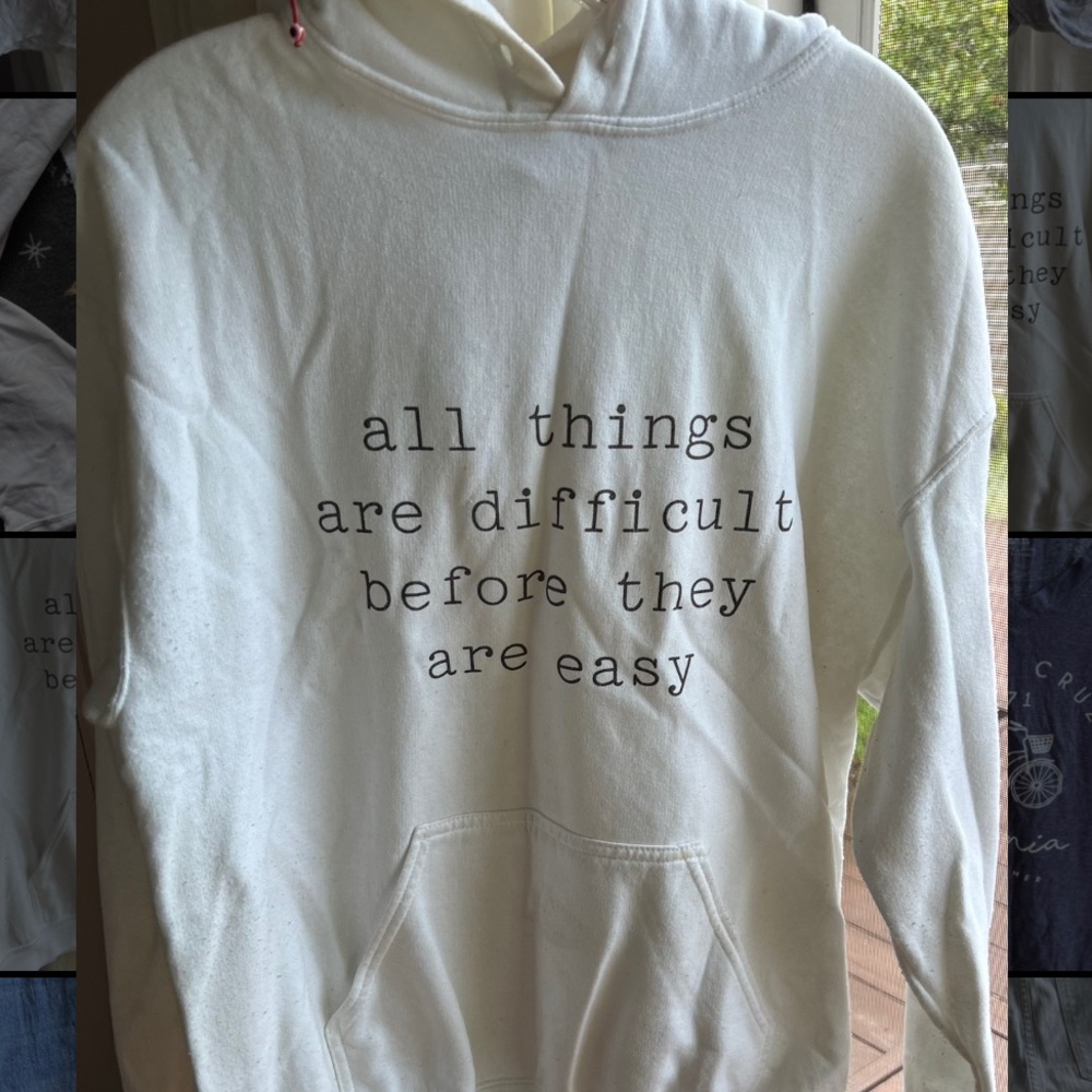 White hoodie “all things are difficult before they are easy”